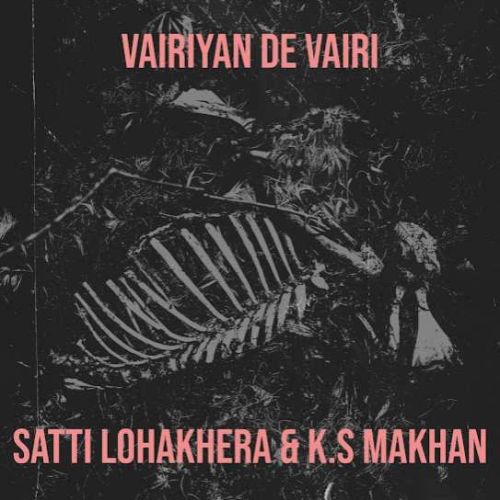 Vairiyan De Vairi Satti Lohakhera, K S Makhan Mp3 Song Free Download