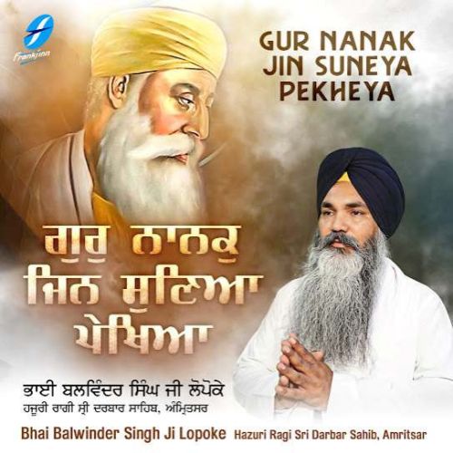 Gur Nanak Jin Suneya Pekheya Bhai Balwinder Singh Ji Lopoke Mp3 Song Free Download