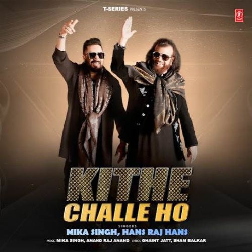Kithe Challe Ho Mika Singh, Hans Raj Hans Mp3 Song Free Download
