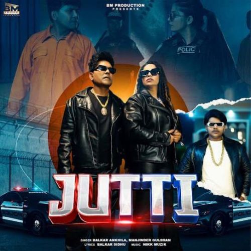 Jutti Balkar Ankhila, Manjinder Gulshan Mp3 Song Free Download