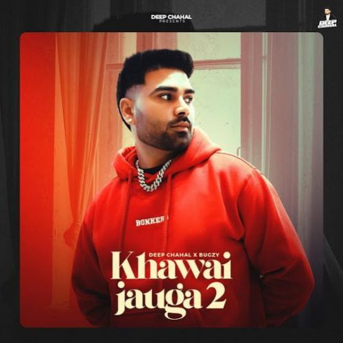 Khawai Jauga 2 Deep Chahal Mp3 Song Free Download