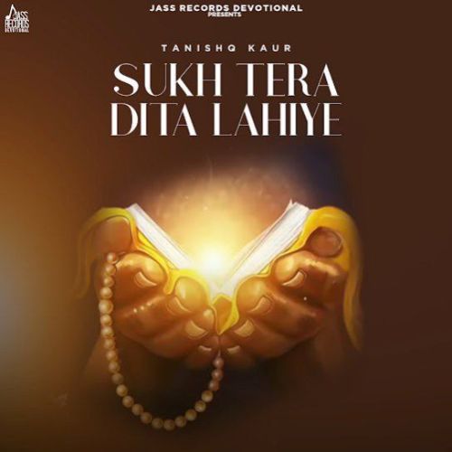 Sukh Tera Dita Lahiye Tanishq Kaur Mp3 Song Free Download