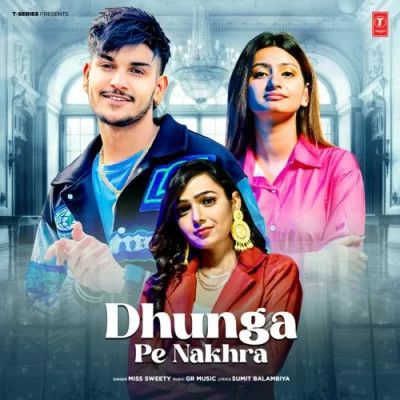 Dhunga Pe Nakhra Miss Sweety Mp3 Song Free Download