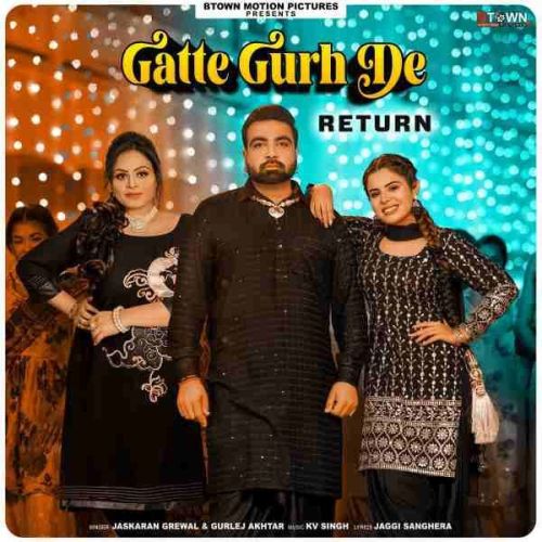 Gatte Gurh De Returns Jaskaran Grewal Mp3 Song Free Download