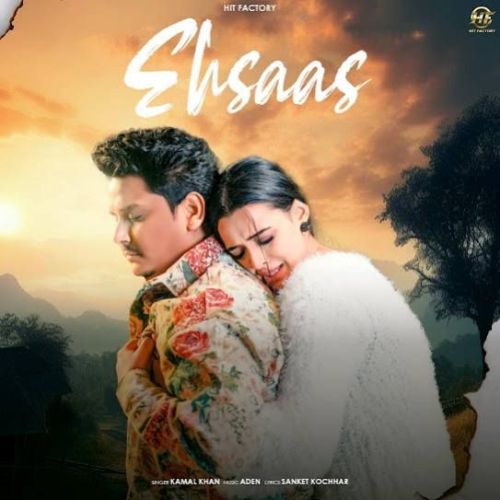 Ehsaas Kamal Khan Mp3 Song Free Download