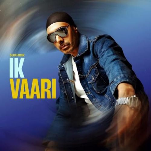 Ik Vaari Sukhbir Mp3 Song Free Download