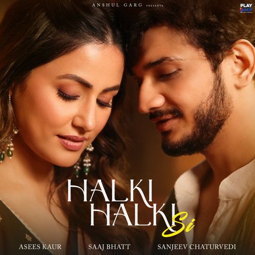 Halki Halki Si Asees Kaur, Saaj Bhatt Mp3 Song Free Download