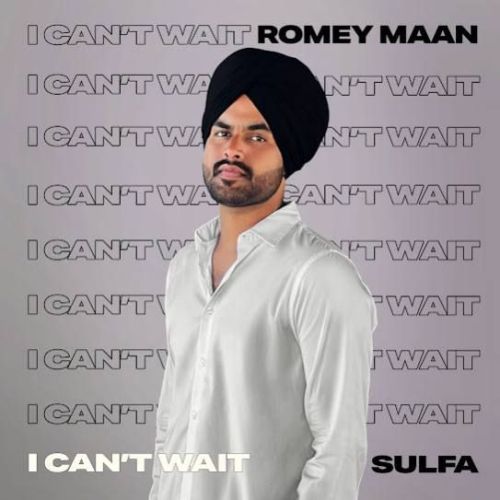 I Can't Wait Romey Maan Mp3 Song Free Download
