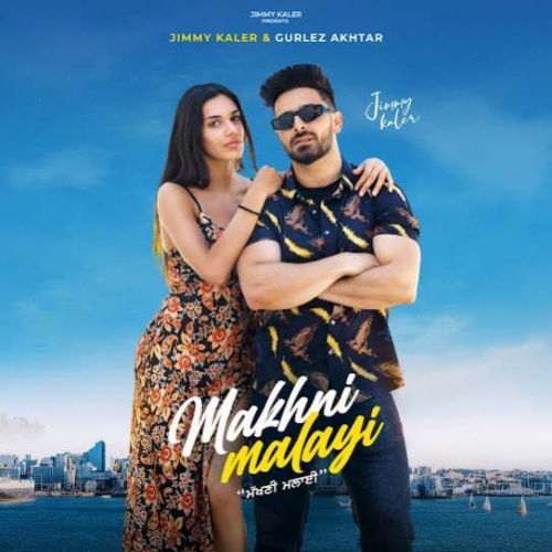 Makhni Malayi Jimmy Kaler Mp3 Song Free Download