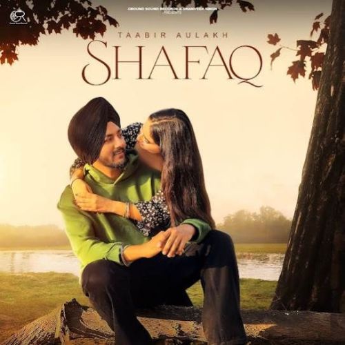 Shafaq Taabir Aulakh Mp3 Song Free Download