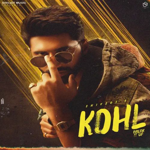 Kohl (Break It Up) Shivjot Mp3 Song Free Download