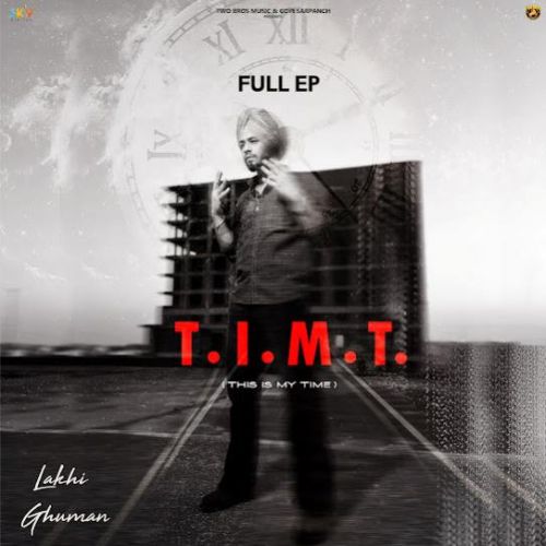 T . I . M . T (THIS IS MY TIME) Lakhi Ghuman full album mp3 songs download