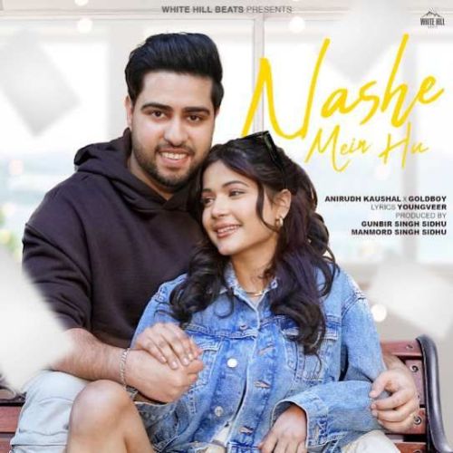 Nashe Mein Hu Anirudh Kaushal Mp3 Song Free Download