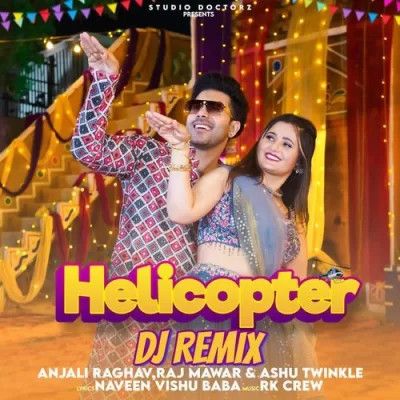 Helicopter DJ Remix Raj Mawar, Ashu Twinkle Mp3 Song Free Download