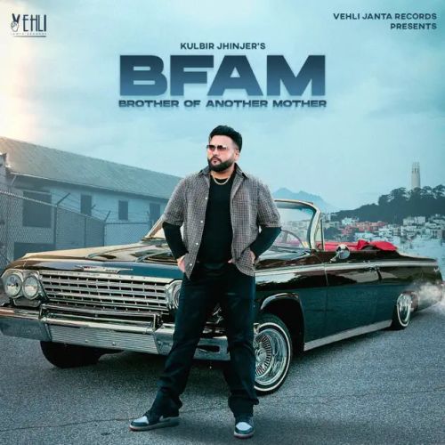 BFAM (Brother From Another Mother) Kulbir Jhinjer full album mp3 songs download