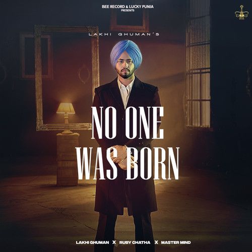 No One Was Born Lakhi Ghuman Mp3 Song Free Download