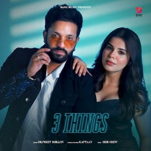 3 Things Dilpreet Dhillon Mp3 Song Free Download