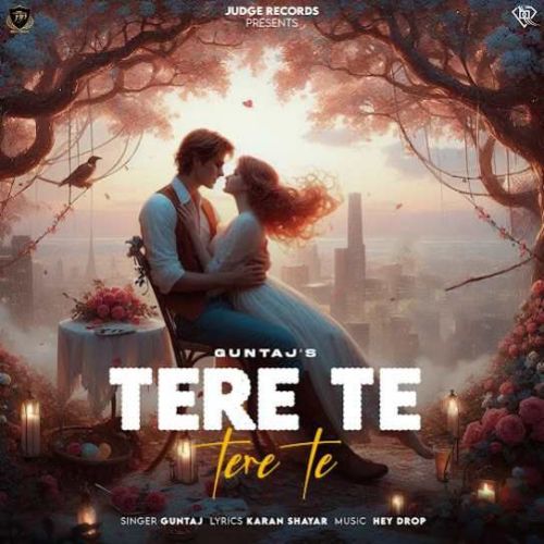 Tere Te Tere Te Guntaj Mp3 Song Free Download