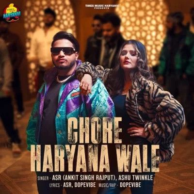 Chore Haryana Wale ASR (Ankit Singh Rajput), Ashu Twinkle Mp3 Song Free Download