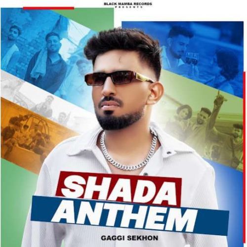 Shada Anthem Gaggi Sekhon Mp3 Song Free Download