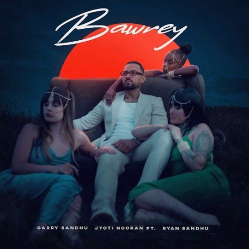 Bawrey Garry Sandhu Mp3 Song Free Download