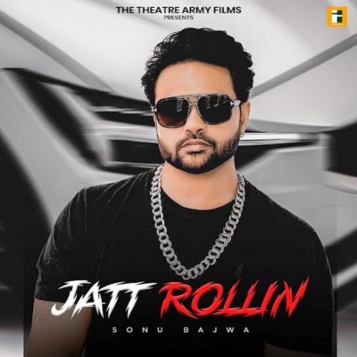 Jatt Rollin Sonu Bajwa Mp3 Song Free Download