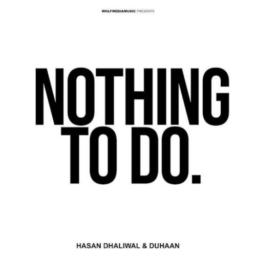 Nothing To Do Hasan Dhaliwal, Duhaan Mp3 Song Free Download