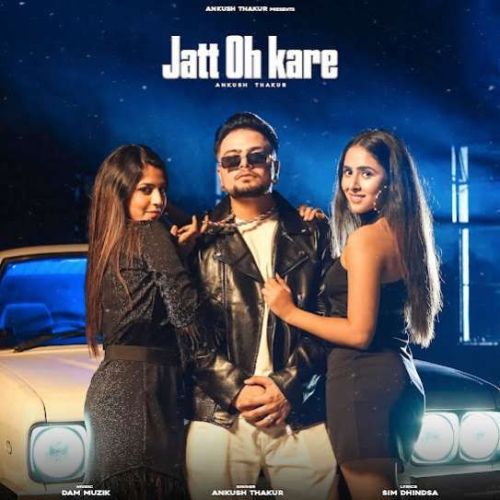 Jatt Oh Kare Ankush Thakur Mp3 Song Free Download