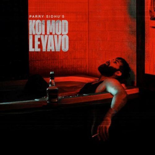 Koi Mod Leyavo Parry Sidhu Mp3 Song Free Download