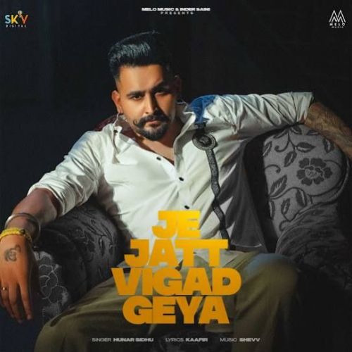 Je Jatt Vigad Geya Hunar Sidhu Mp3 Song Free Download