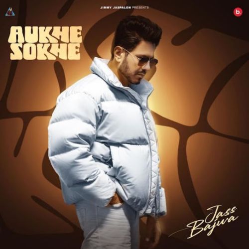 Aukhe Sokhe Jass Bajwa Mp3 Song Free Download