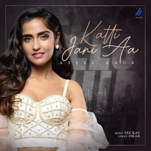 Katti Jani Aa Asees Kaur Mp3 Song Free Download