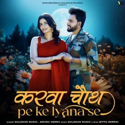 Karwachauth Pe Ke Lyana Se Gulshan Music, Swara Verma Mp3 Song Free Download