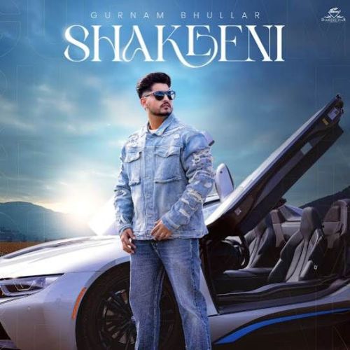 Shakeeni Gurnam Bhullar Mp3 Song Free Download