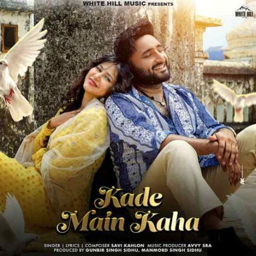 Kade Main Kaha Savi Kahlon Mp3 Song Free Download