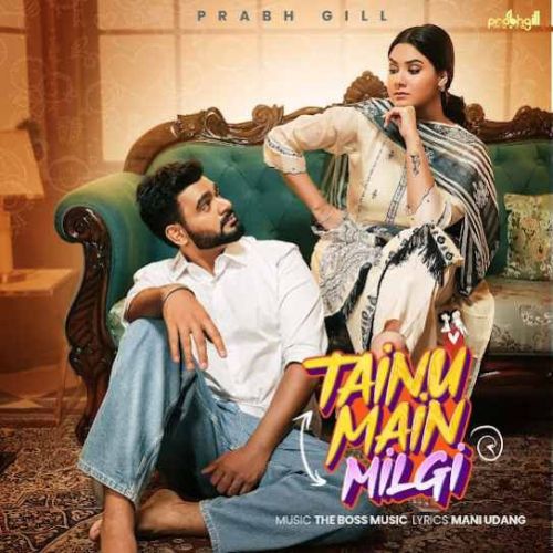 Tainu Main Milgi Prabh Gill Mp3 Song Free Download