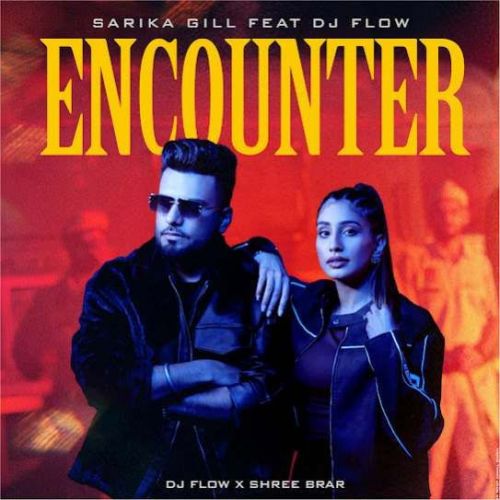 Encounter DJ Flow, Sarika Gill Mp3 Song Free Download