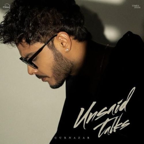 Unsaid Talks Gurnazar Mp3 Song Free Download