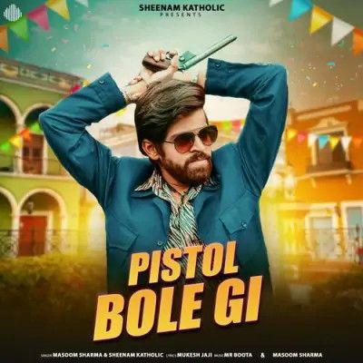 Pistol Bole Gi Masoom Sharma, Sheenam Katholic Mp3 Song Free Download