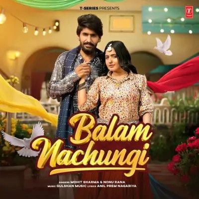 Balam Nachungi Mohit Sharma, Nonu Rana Mp3 Song Free Download