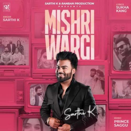 Mishri Wargi Sarthi K Mp3 Song Free Download