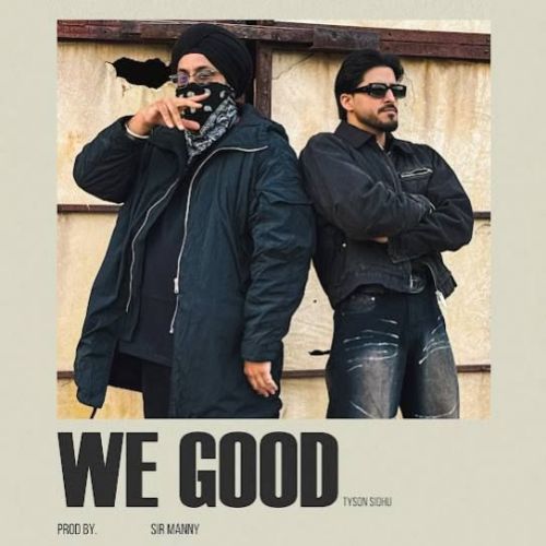 We Good Tyson Sidhu Mp3 Song Free Download