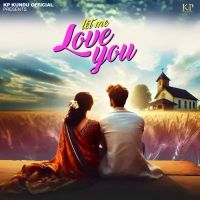 Let Me Love You KP Kundu Mp3 Song Free Download