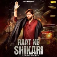 Raat Ke Shikari Masoom Sharma Mp3 Song Free Download