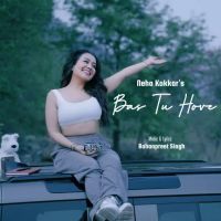 Bas Tu Hove Neha Kakkar Mp3 Song Free Download