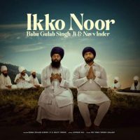 Ikko Noor Navv Inder, Baba Gulab Singh Ji Mp3 Song Free Download