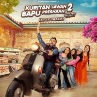 Kuriyan Jawan Bapu Preshaan 2 (Title Track) Karamjit Anmol Mp3 Song Free Download
