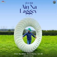 Ain Na Laggey (From The Album - Travel Diaries,Vol. 3) Satinder Sartaaj Mp3 Song Free Download
