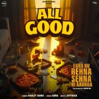 All Good (From Enna Nu Rehna Sehna Ni Aaunda) Ranjit Bawa Mp3 Song Free Download