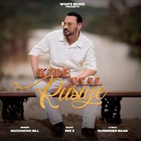 Kide Naal Rusiye Nachhatar Gill Mp3 Song Free Download
